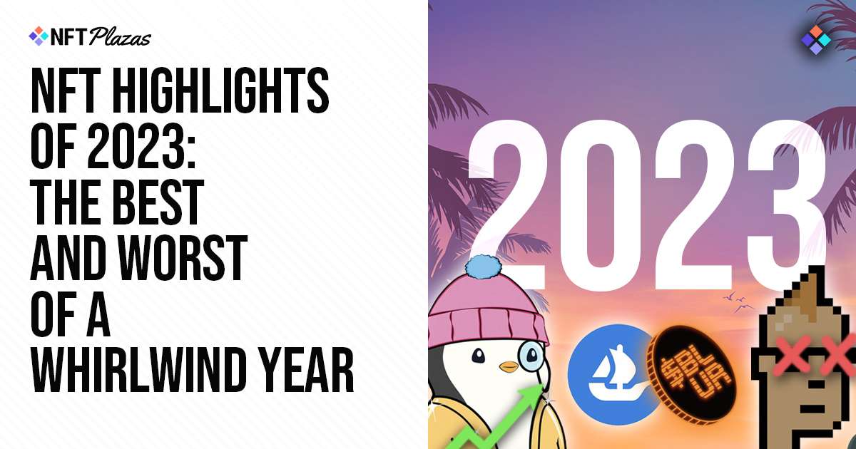 NFT Highlights of 2023 – The Best and Worst of a Whirlwind Year