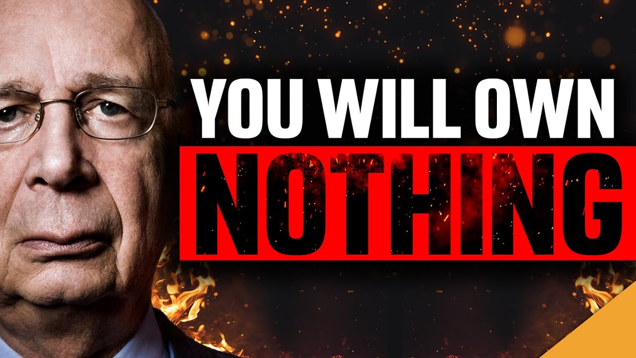You Will Own Nothing – The SECRET Plans Of The World Economic Forum