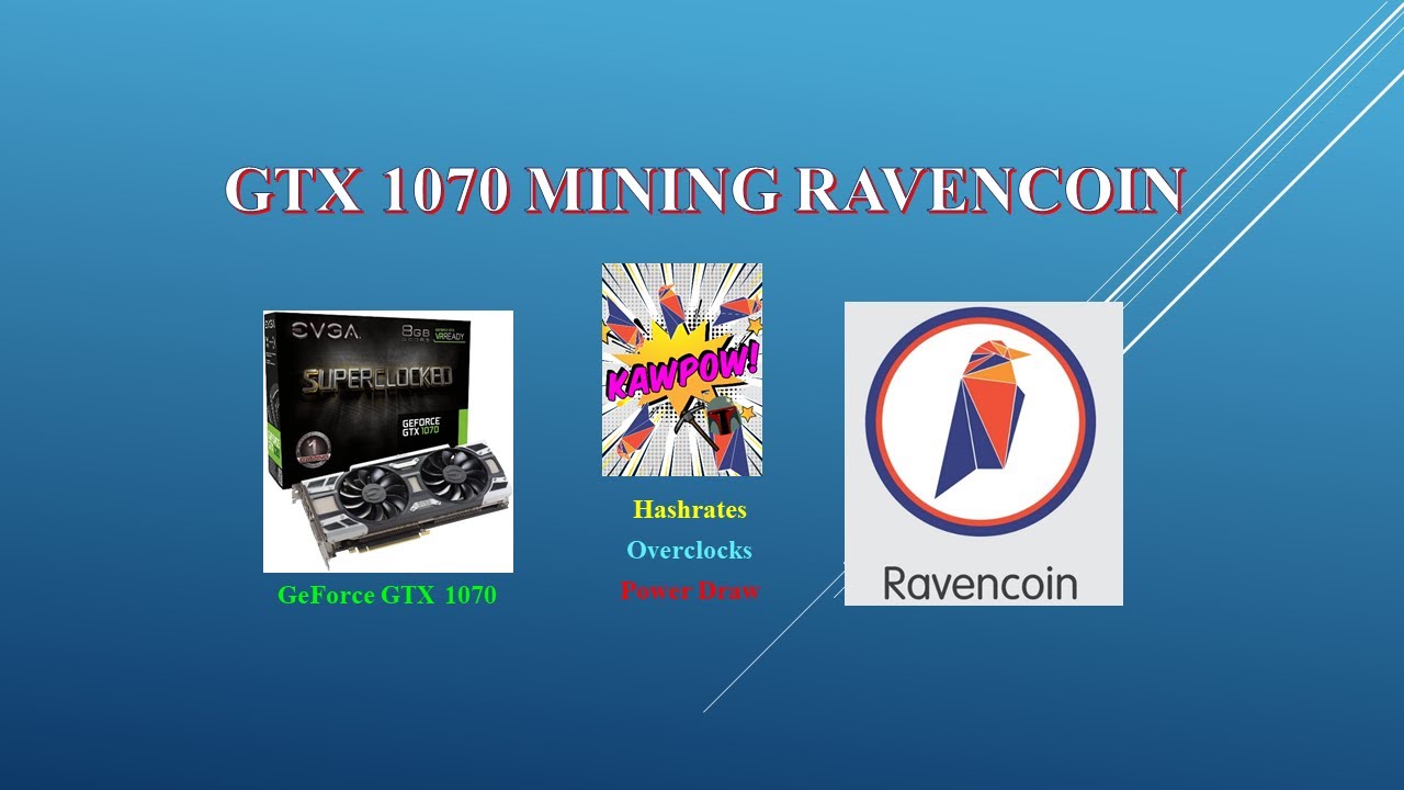 KAWPOW – GTX 1070 – Mining Ravencoin | Hashrates – Power Draw – Overclocks
