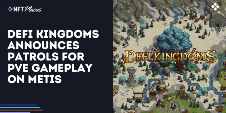 DeFi Kingdoms Announces Patrols for PvE Gameplay on Metis