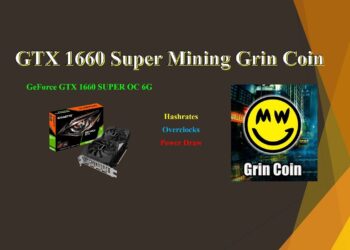 GTX 1660 Super – Mining Grin Coin | Hashrates – Power Draw – Overclocks