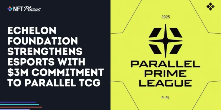 Echelon Strengthens Esports with $3M Commitment to Parallel