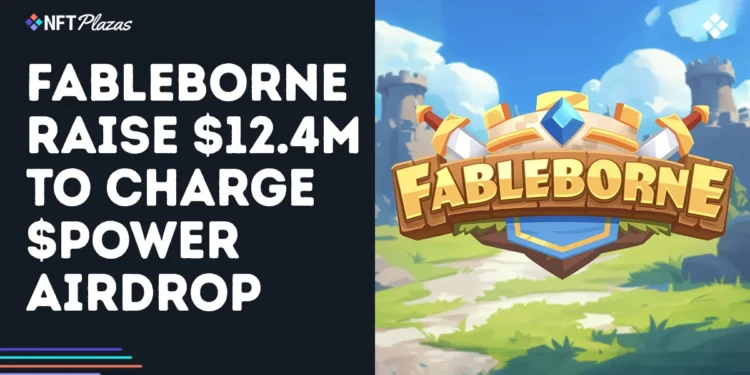 Fableborne Raise $12.4M To Supercharge $POWER Token Airdrop