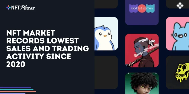 NFT Market Records Lowest Sales and Trading Activity Since 2020
