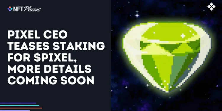 Pixels CEO Teases Staking for $PIXEL, More Details Coming Soon