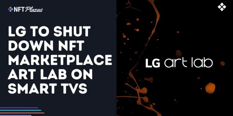 LG to Shut Down NFT Marketplace Art Lab on Smart TVs