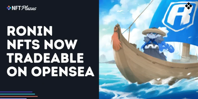 Ronin NFTs Now Tradeable on OpenSea