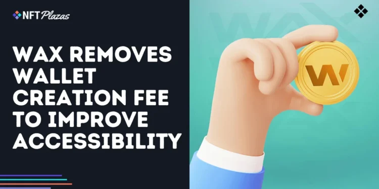 WAX Removes Wallet Creation Fee to Improve Accessibility