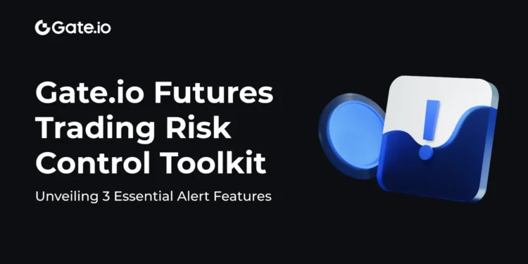 Gate.io Futures Trading Risk Control Toolkit: Unveiling Three Essential Alert Features