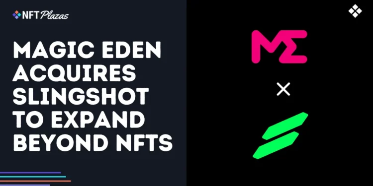 Magic Eden Acquires Slingshot to Expand Beyond NFTs