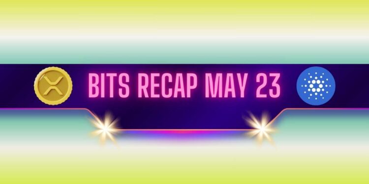 Important Ripple (XRP) Developments, Cardano's (ADA) Bull Run Potential, and More: Bits Recap May 23