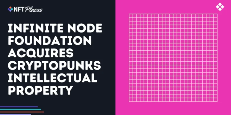 Infinite NODE Foundation Acquires CryptoPunks IP