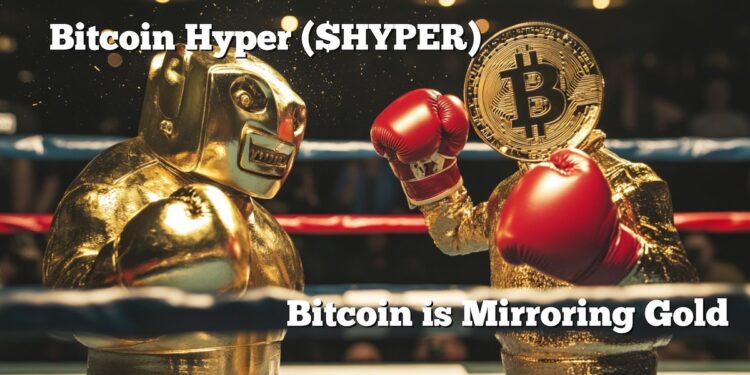 If Bitcoin Is Mirroring Gold, Bitcoin Hyper Could Be the 100x Amplifier
