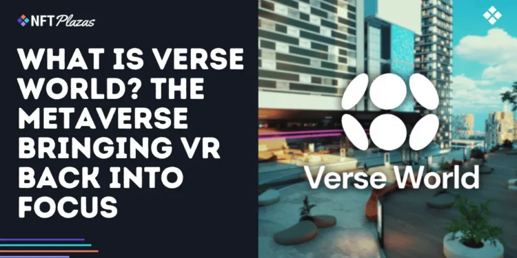 What is Verse World? The Metaverse Bringing VR Back into Focus