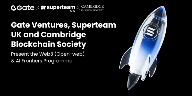Gate Ventures, Superteam UK & Cambridge Blockchain Society Launch the Web3 (Open-web) & AI Frontiers Programme