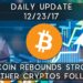 Daily Update (12/23/17) | Bitcoin rebounds strong after sell-off