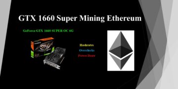 GTX 1660 Super – Mining Ethereum | Hashrates – Power Draw – Overclocks