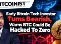 Early Bitcoin Tech Investor Turns Bearish, Warns BTC Could Be Hacked To Zero
